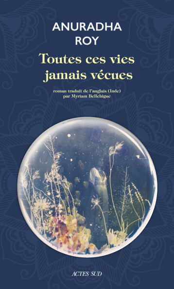 Toutes ces vies jamais vécues - Anuradha Roy, Myriam Bellehigue - ACTES SUD