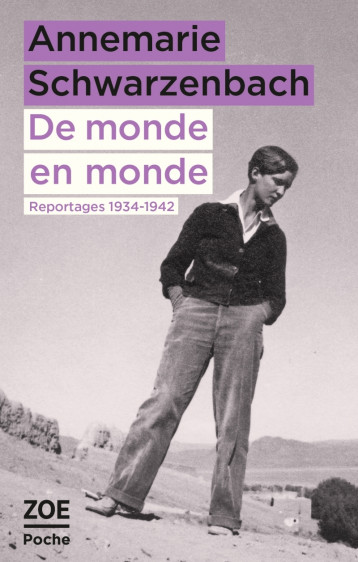 De monde en monde - Reportages 1934-1942 - Annemarie Schwarzenbach, Nicole Le Bris, Dominique Laure Miermont - ZOE