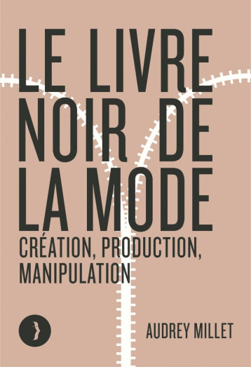 Le livre noir de la mode - Création, production, manipulatio - Audrey Millet - LES PEREGRINES