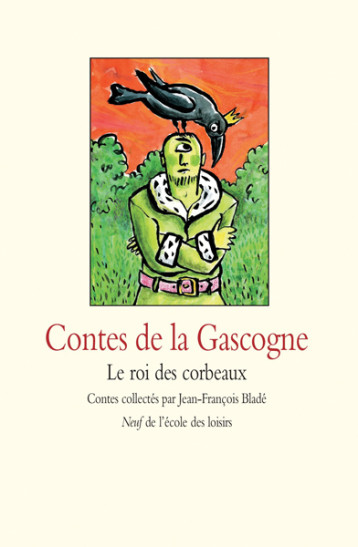 Contes de la Gascogne - Le roi des corbeaux -  BLADE JEAN-FRANCOIS, Alice Charbin, Nathalie Daladier, Jean-François Bladé - EDL