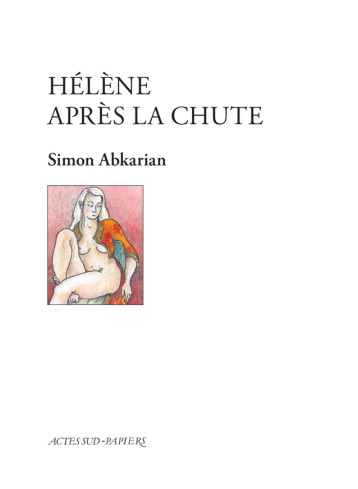 Hélène après la chute - Simon Abkarian - ACTES SUD