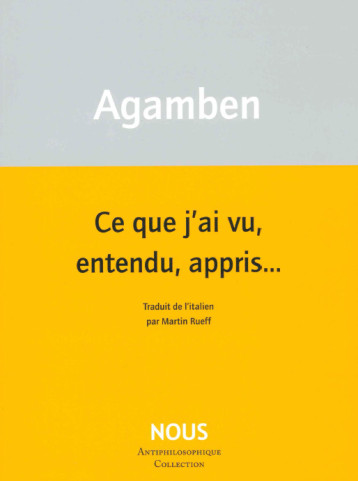 Ce que j’ai vu, entendu, appris… - Giorgio Agamben - NOUS