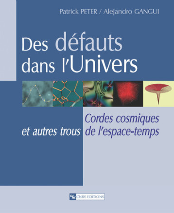 Des défauts dans l'univers - Patrick Peter, Alejandro Gangui - CNRS EDITIONS