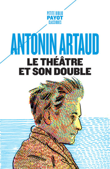 Le théâtre et son double - Antonin ARTAUD, Pacôme Thiellement - PAYOT