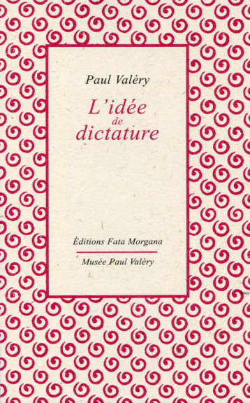 L Idée de dictature - Paul VALERY - FATA MORGANA