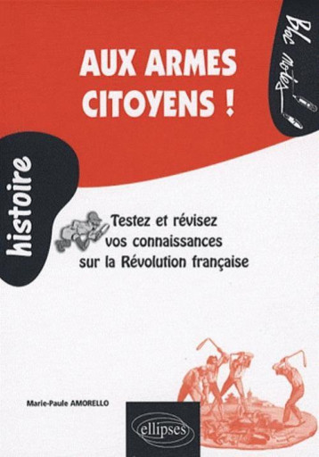 Aux armes citoyens ! Testez et révisez vos connaissances sur la Révolution française - Marie-Paule Amorello - ELLIPSES