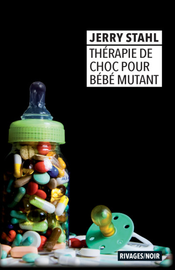 Thérapie de choc pour bébé mutant - Jerry Stahl - RIVAGES