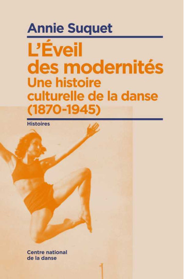 L'Eveil Des Modernites. Une Histoire Culturelle De La Danse (1870-1945) -  Suquet Annie, Annie SUQUET - CND PANTIN