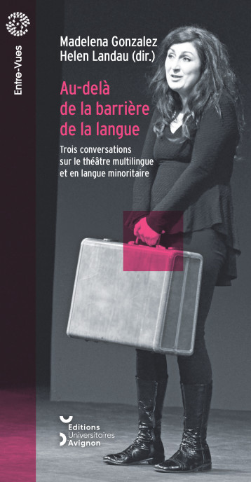 AU-DELA DE LA BARRIERE DE LA LANGUE. TROIS CONVERSATIONS SUR LE THEATRE MULTILINGUE - COLLECTIF - UNIV AVIGNON