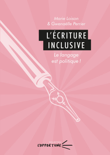 L'ECRITURE INCLUSIVE. LE LANGAGE EST POLITIQUE ! -  LOISON, PERRIER - PU CLERMONT