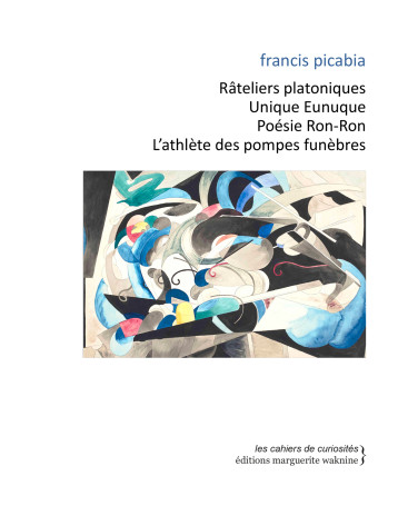 Râteliers platoniques,  Unique Eunuque, Poésie Ron-Ron, L’athlète des pompes funèbres - Francis PICABIA - WAKNINE