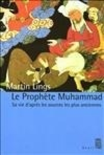 LE PROPHETE MUHAMMAD. SA VIE D'APRES LES SOURCES LES PLUS ANCIENNES - LINGS MARTIN - SEUIL