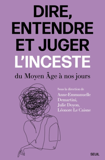 Dire, entendre et juger l'inceste - Collectif Collectif, Anne Emmanuelle Demartini, Julie Doyon,  Collectif, Léonore Le Caisne - SEUIL