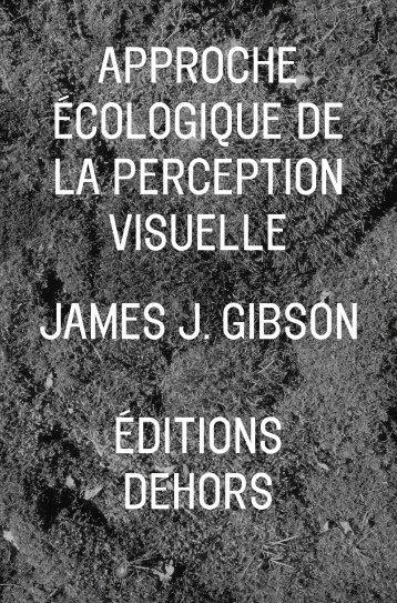 L'APPROCHE ECOLOGIQUE DE LA PERCEPTION VISUELLE - James J. GIBSON, Olivier Putois, Claude Romano - DEHORS