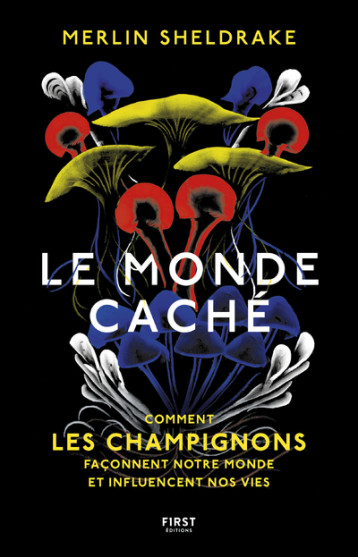 Le Monde caché - Merlin Sheldrake - FIRST