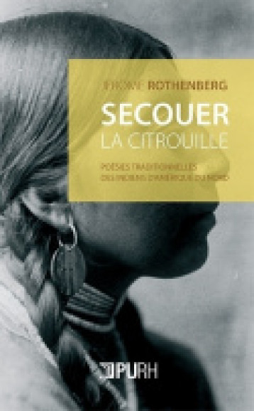 Secouer la citrouille - poésies traditionnelles des Indiens d'Amérique du Nord - Jerome Rothenberg, Anne Talvaz - PU ROUEN