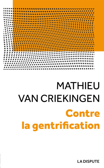 Contre la gentrification - Mathieu Van Criekingen - SNEDIT LA DISPU