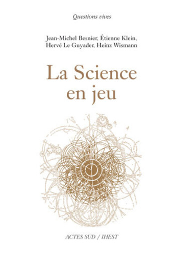 La Science en jeu - Hervé Le guyader, Etienne Klein, Jean-Michel Besnier, Heinz Wismann - ACTES SUD