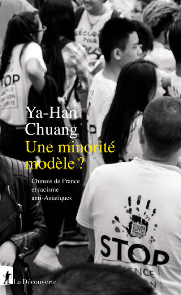 Une minorité modèle ? - Chinois de France et racisme anti-Asiatiques - Ya-Han Chuang - LA DECOUVERTE