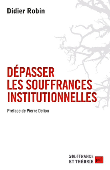 Dépasser les souffrances institutionnelles - Didier Robin - PUF