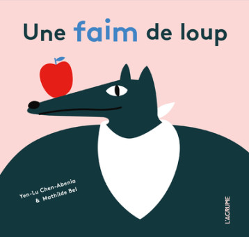 Une faim de loup - Mathilde Bel, Yen-Lu Chen-Abenia - AGRUME