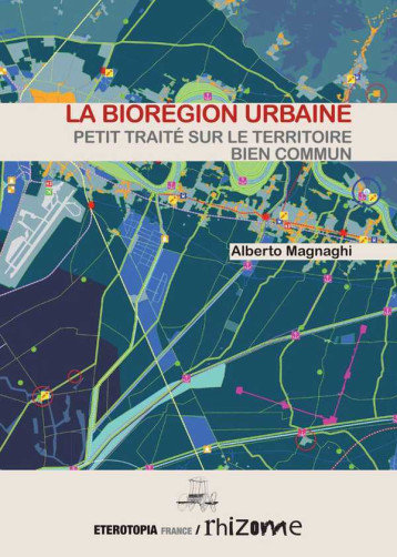 La Bioregion Urbaine, Petit Traite Sur Le Territoire Bien Commun -  MAGNAGHI ALBERTO,  Collectif - ETEROTOPIA