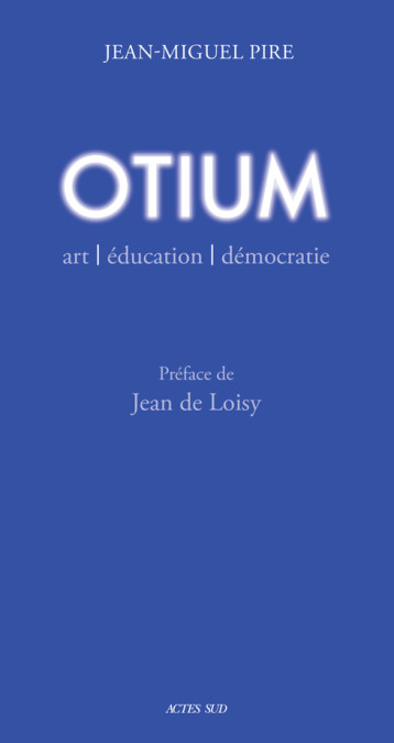 Otium - Jean-Miguel Pire, Jean De Loisy - ACTES SUD