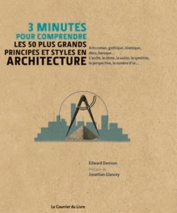 3 minutes pour comprendre les 50 plus grands principes et styles en Architecture - Edward DENISON, Collectif Collectif, Jonathan Glancey, Marie-Noëlle Antolin,  Collectif - COURRIER LIVRE