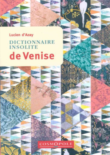 Dictionnaire Insolite de Venise - Lucien D'Azay - COSMOPOLE