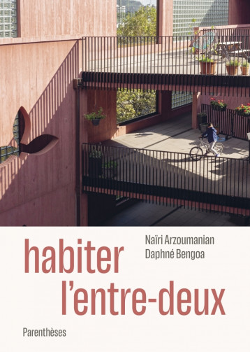 Habiter l'entre-deux - Naïri ARZOUMANIAN, Daphné Bengoa, Simon Durand, Herman Hertzberger - PARENTHESES