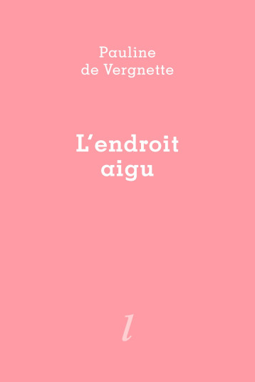 L'endroit aigu -   de VERGNETTE, Pauline,  de VERGNETTE, Pauline - LURLURE