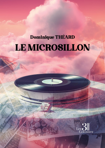 Le microsillon - Dominique THEARD - TROIS COLONNES