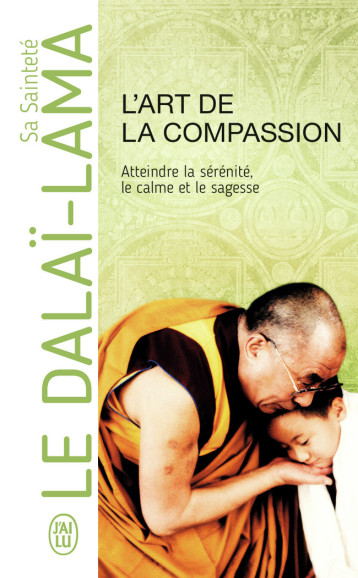 L'art de la compassion - Sa Sainteté le Dalaï-Lama (XIVᵉ) [Tenzin Gyatso], Daniel Roche - J'AI LU