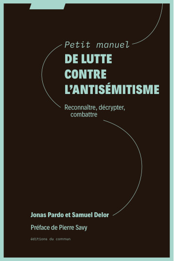 Petit manuel de lutte contre l'antisémitisme - Jonas Pardo, Samuel Delor, Pierre Savy - DU COMMUN