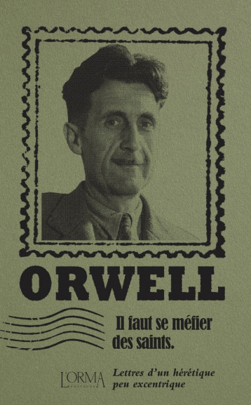 Il faut se méfier des saints - Lettres d’un hérétique peu ex - George ORWELL, Eusebio TRABUCCHI, Margaux BRICLER - ORMA