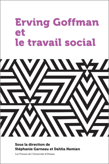 Ervin Goffman et le travail social - Stéphanie Garneau - PU OTTAWA