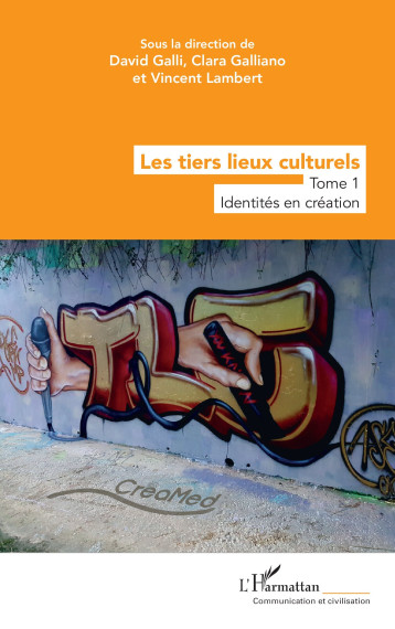 Les tiers lieux culturels - David Galli, Clara Galliano, Vincent Lambert - L'HARMATTAN