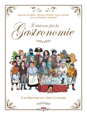 Il était une fois la gastronomie - Daisy Alice Sadler, Mike Sadler, Kilien Stengel, Bernard DEYRIES - DELCOURT