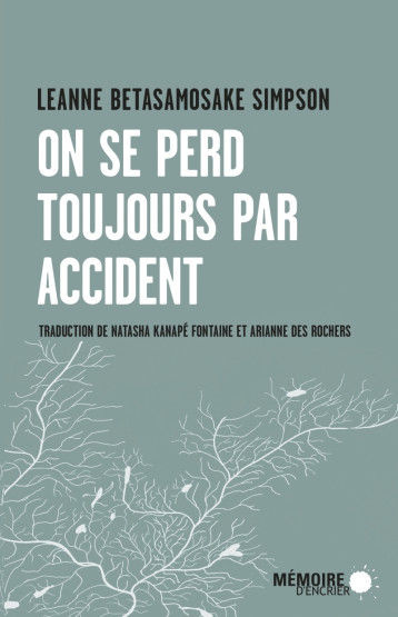 On se perd toujours par accident - Leanne BETASAMOSAKE SIMPSON, Natasha KANAPE FONTAINE, Arianne Des Rochers - MEMOIRE ENCRIER