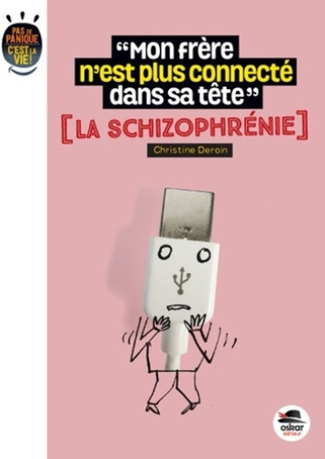 MON FRÈRE N'EST PLUS CONNECTÉ DANS SA TÊTE ? LA SCHIZOPHRÉNIE - Christine Deroin - OSKAR