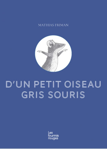 D'un petit oiseau gris souris - Mathias Friman - FOURMIS ROUGES