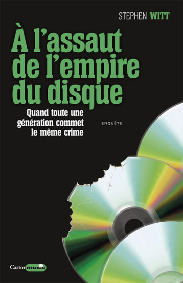 A l'assaut de l'empire du disque - Quand toute une génération commet le même crime - Stephen Witt, Cyrille RIVALLAN - CASTOR ASTRAL