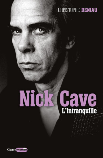 Nick Cave - L'intranquille - Christophe Deniau - CASTOR ASTRAL