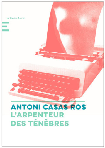 L'arpenteur des ténèbres - Antoni Casas Ros - CASTOR ASTRAL