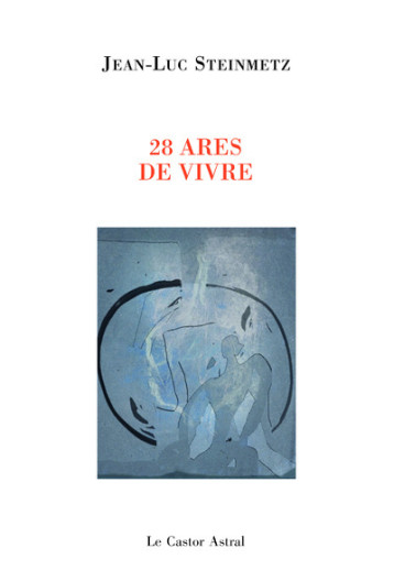 28 ares de vivre - Jean-Luc Steinmetz, Pierre Zanzucchi - CASTOR ASTRAL