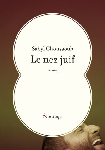 LE NEZ JUIF - Sabyl Ghoussoub - L ANTILOPE