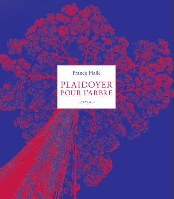 Plaidoyer pour l'arbre - Francis Hallé - ACTES SUD