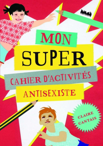 Mon super cahier d'activités antisexistes - Claire Cantais - VILLE BRULE