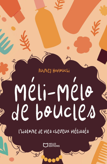 Méli-Mélo de boucles, l'histoire de mes cheveux métissés - Audrey HAMOUCHI - HELLO EDITIONS