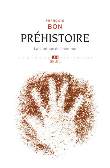 PREHISTOIRE - LA FABRIQUE DE L'HOMME - BON FRANCOIS - SEUIL